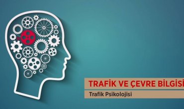  Trafik ve Çevre Bilgisi / Trafik Psikolojisi